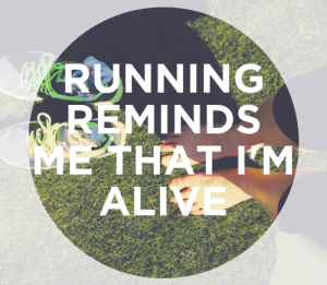 Running Reminds Me That I'm Alive